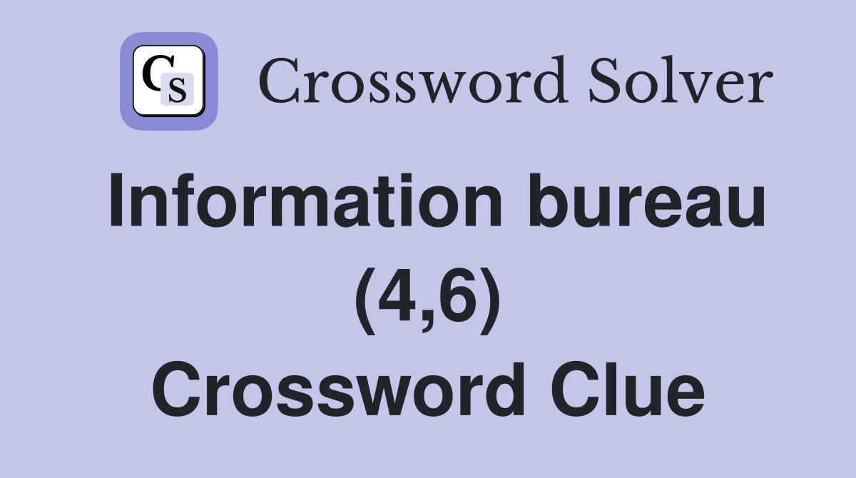 Information bureau (4,6) Crossword Clue