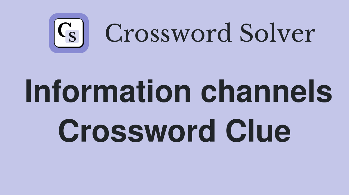 Information channels Crossword Clue