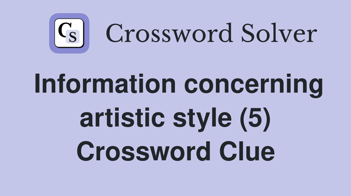 Information concerning artistic style (5) Crossword Clue