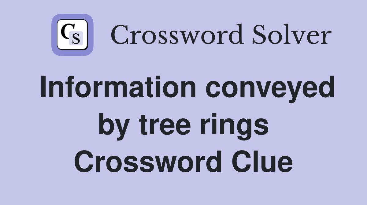 Information conveyed by tree rings Crossword Clue