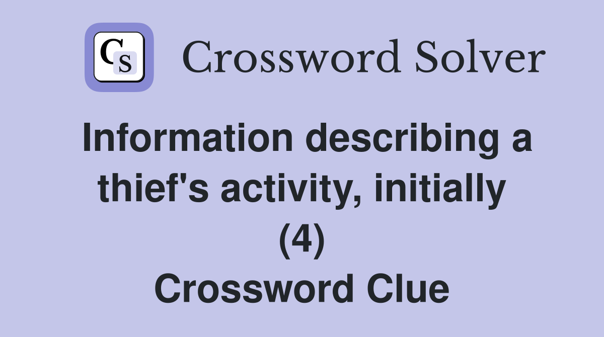 Information describing a thief's activity, initially (4) Crossword Clue