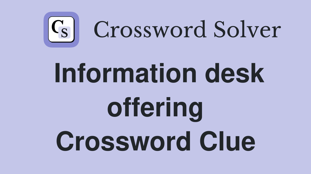 Information desk offering Crossword Clue