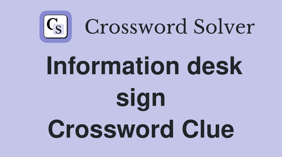 Information desk sign Crossword Clue