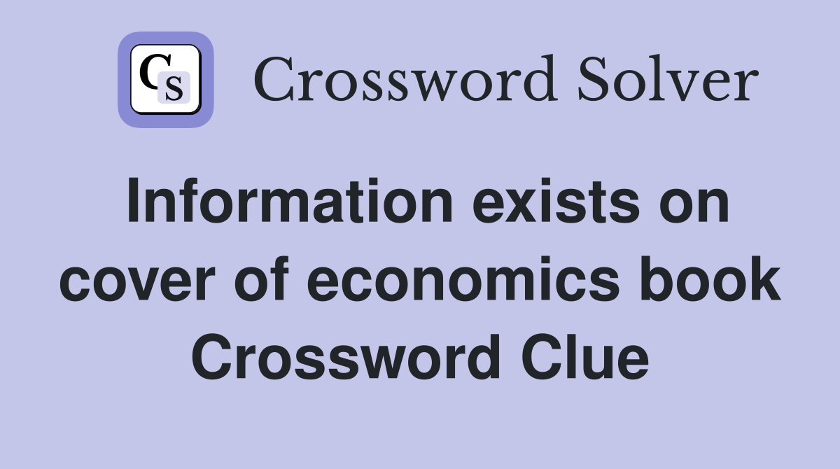 Information exists on cover of economics book Crossword Clue