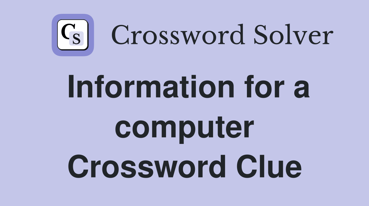 Information for a computer Crossword Clue