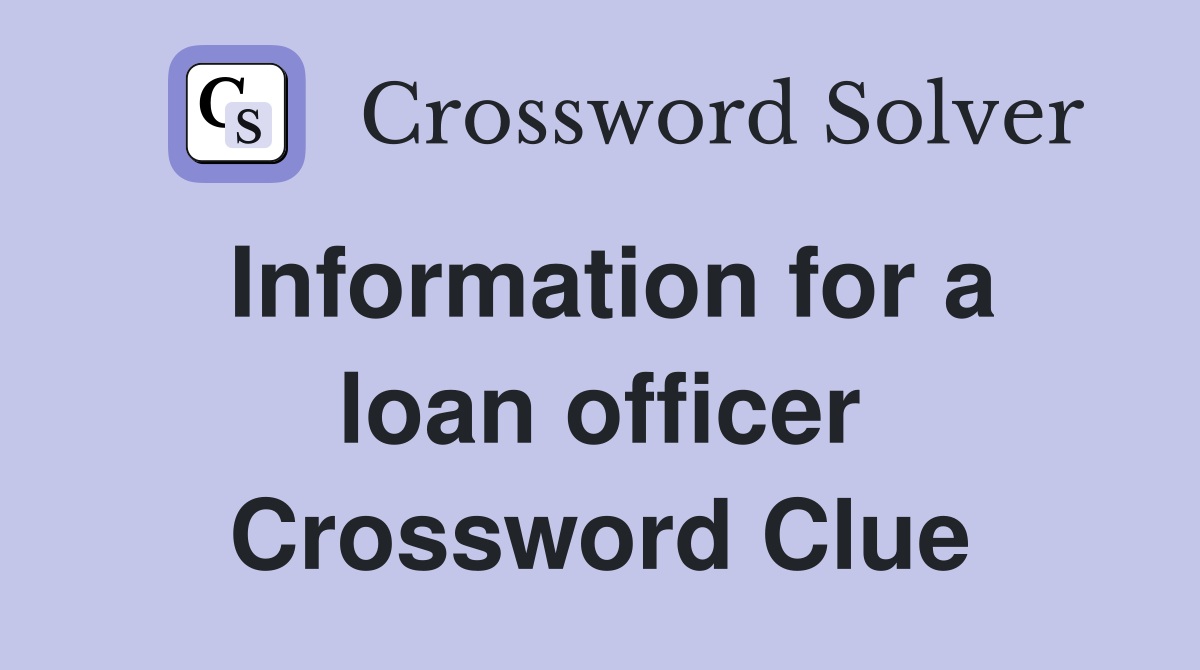 Information for a loan officer Crossword Clue