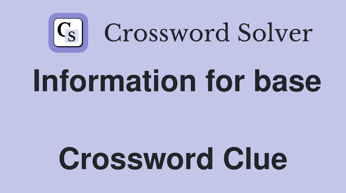 Information for base  Crossword Clue