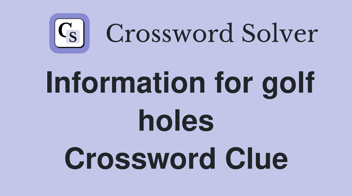 Information for golf holes Crossword Clue