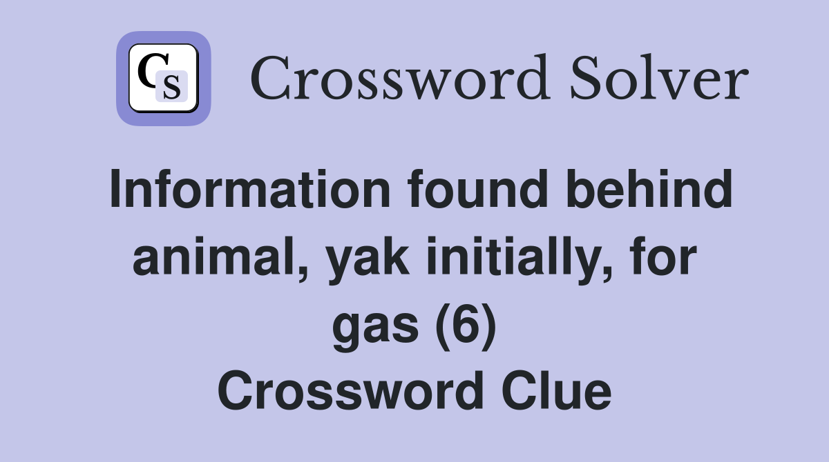 Information found behind animal, yak initially, for gas (6) Crossword Clue