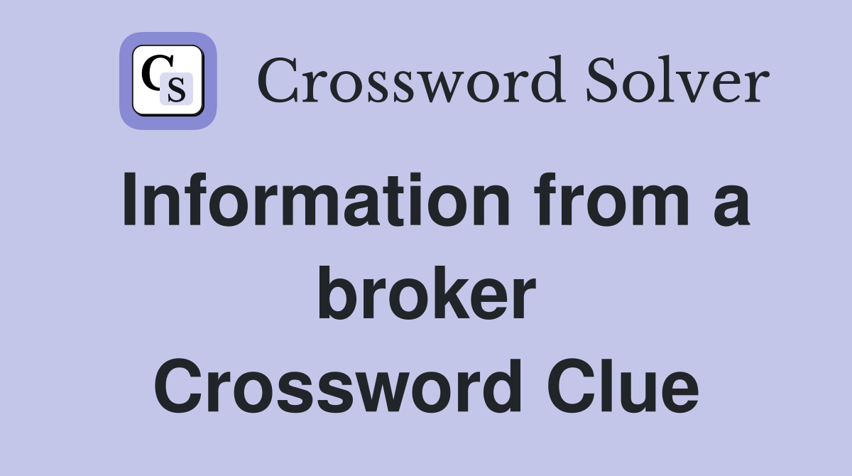 Information from a broker Crossword Clue