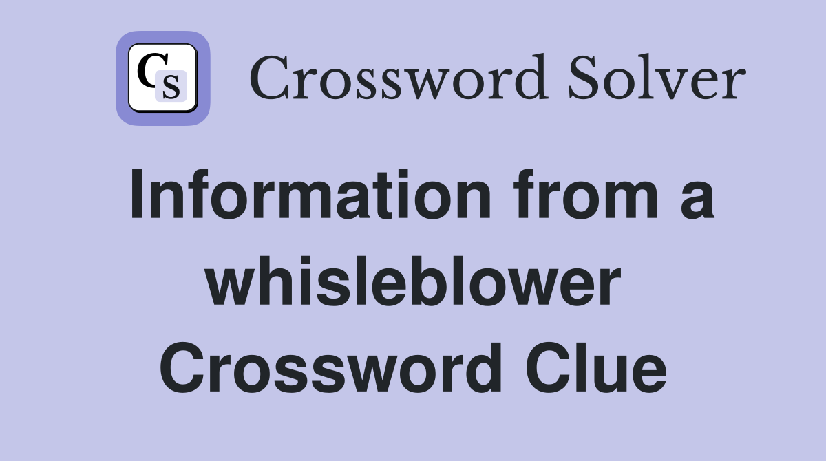 Information from a whisleblower Crossword Clue