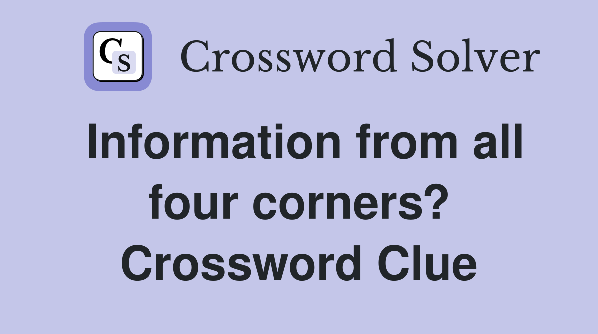 Information from all four corners? Crossword Clue