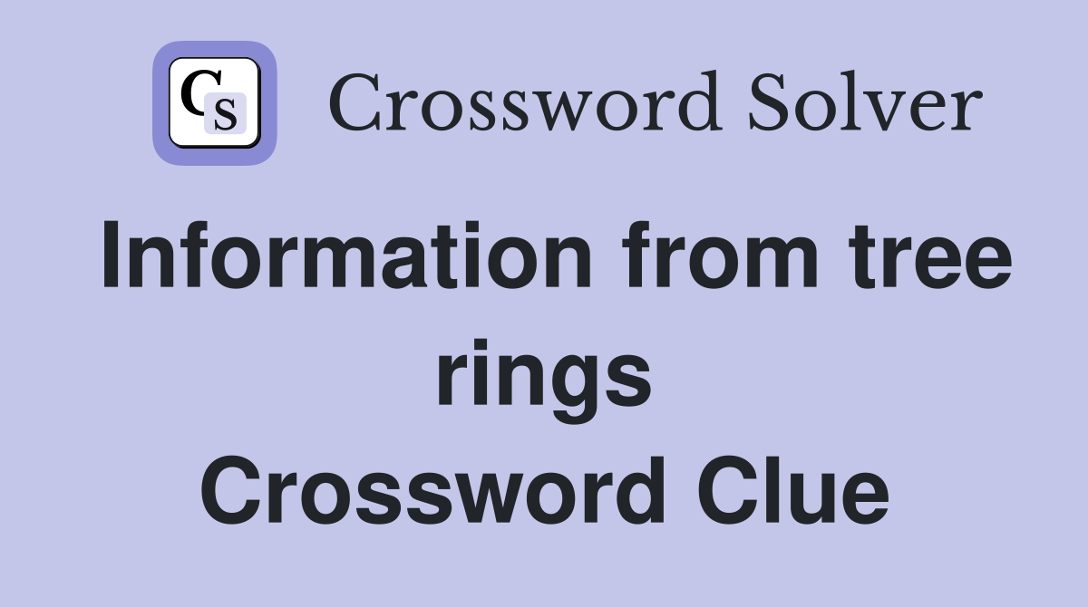 Information from tree rings Crossword Clue
