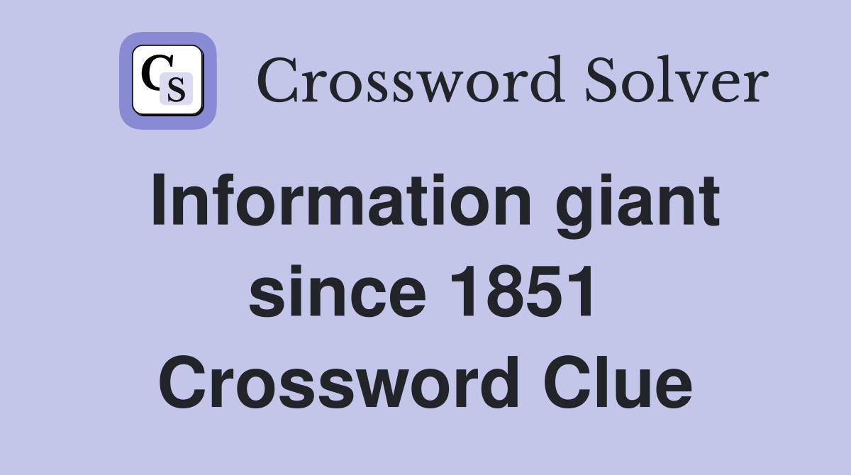 Information giant since 1851 Crossword Clue