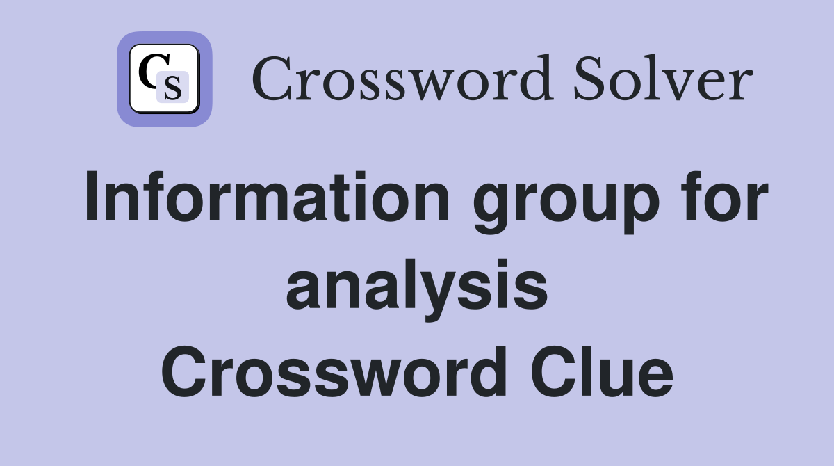 Information group for analysis Crossword Clue