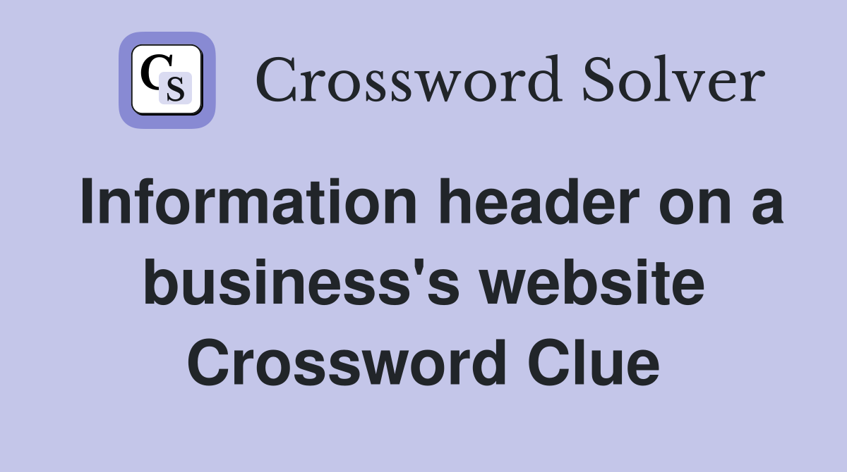 Information header on a business's website Crossword Clue