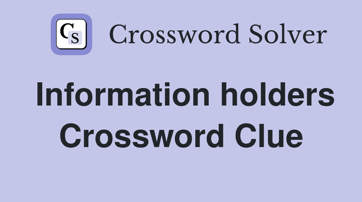 Information holders Crossword Clue