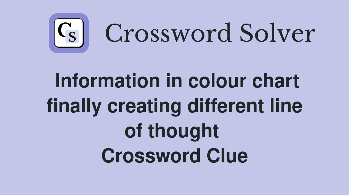 Information in colour chart finally creating different line of thought  Crossword Clue