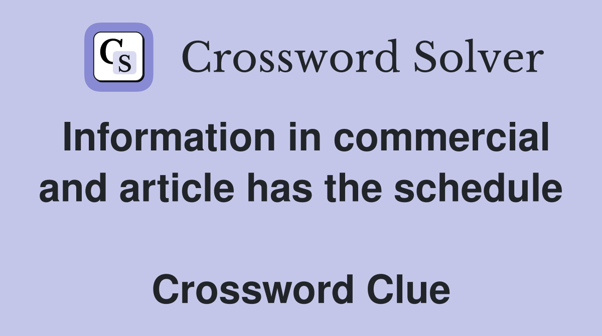 Information in commercial and article has the schedule  Crossword Clue