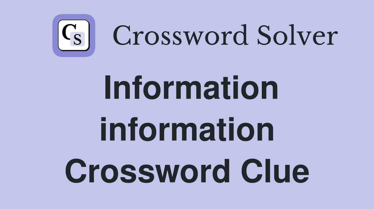 Information information Crossword Clue