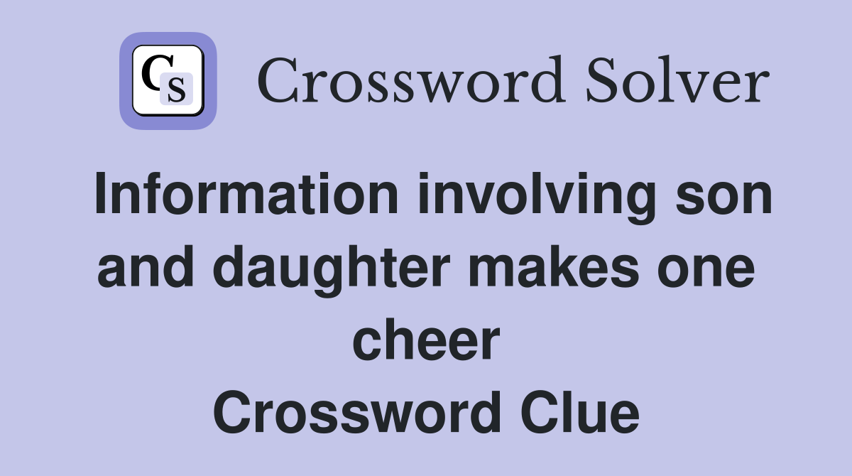 Information involving son and daughter makes one cheer Crossword Clue