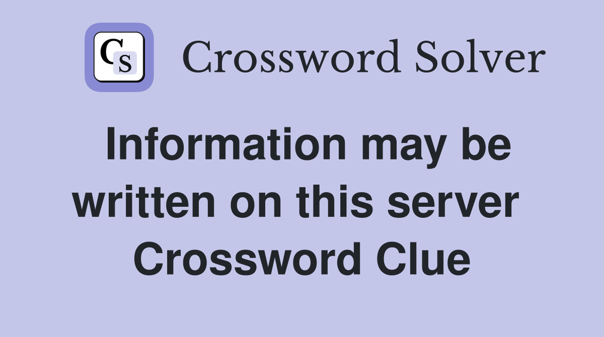Information may be written on this server  Crossword Clue