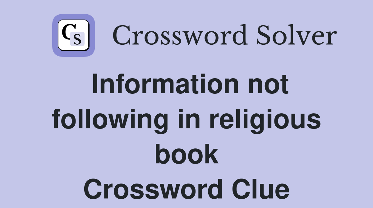 Information not following in religious book Crossword Clue