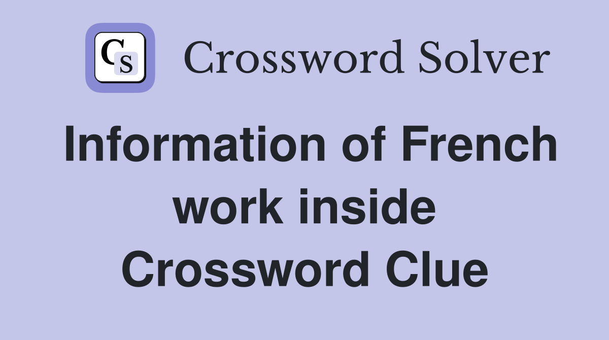 Information of French work inside Crossword Clue