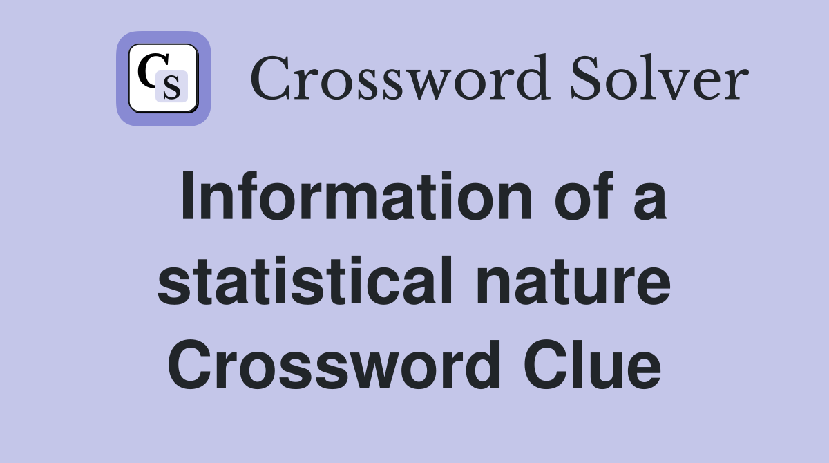 Information of a statistical nature Crossword Clue