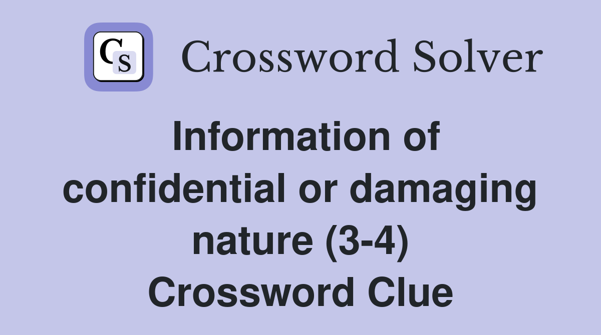 Information of confidential or damaging nature (3-4) Crossword Clue