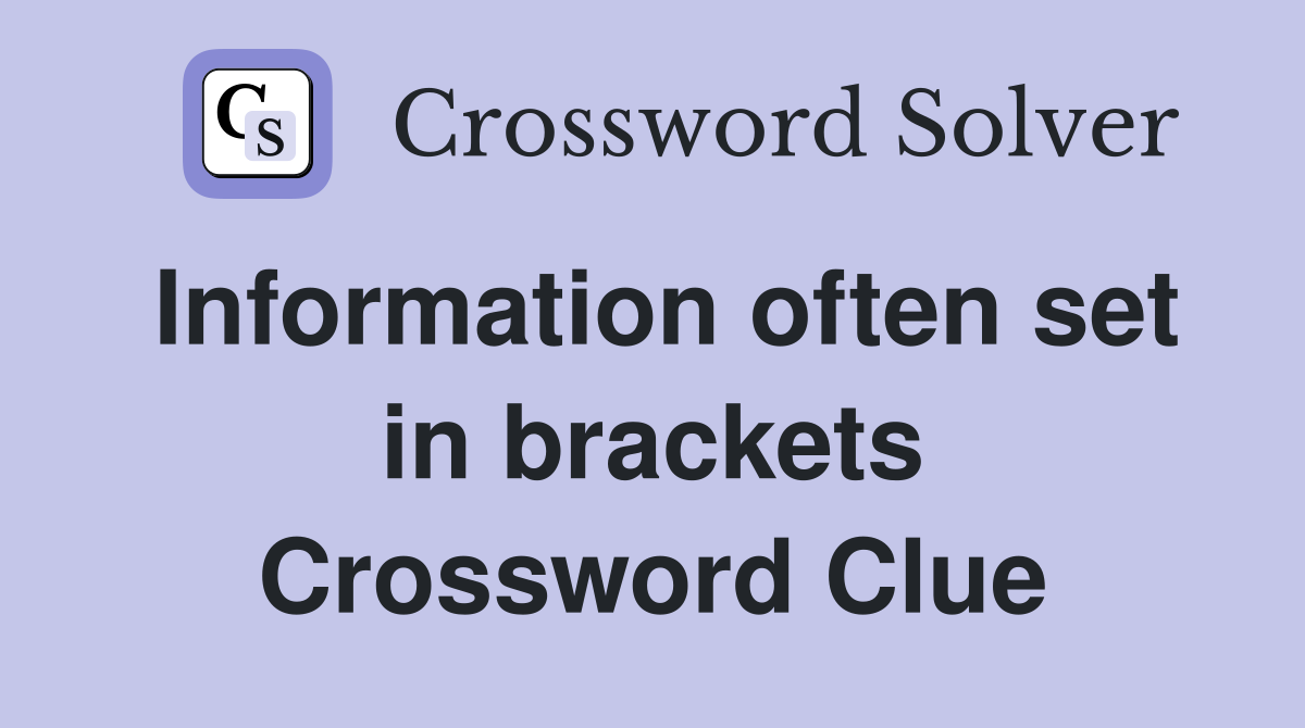 Information often set in brackets Crossword Clue