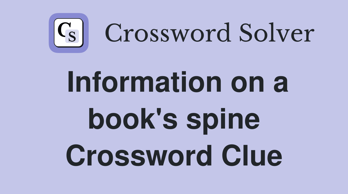Information on a book's spine Crossword Clue