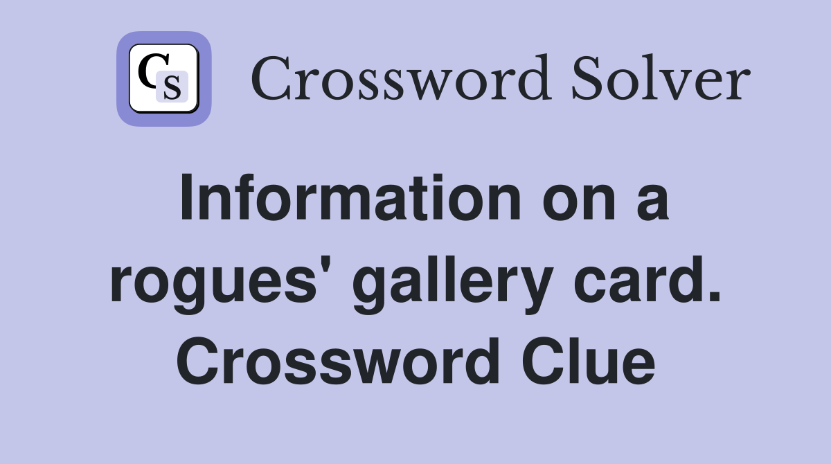 Information on a rogues' gallery card. Crossword Clue
