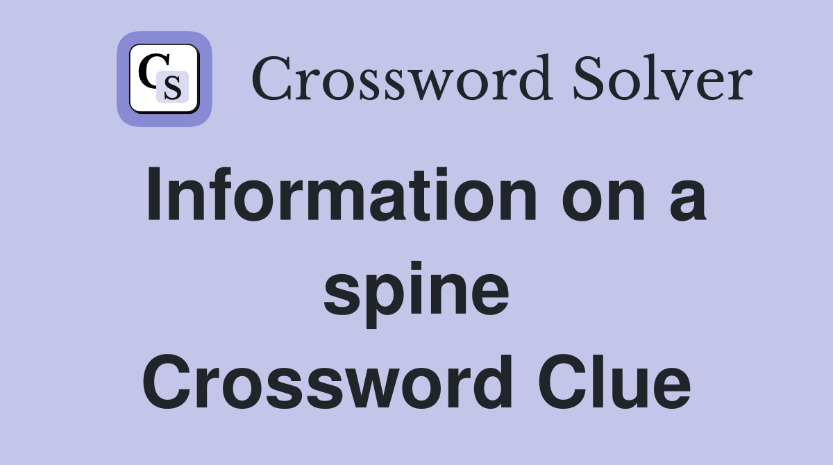 Information on a spine Crossword Clue