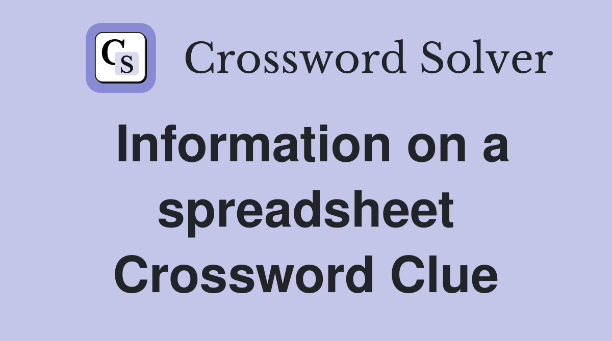 Information on a spreadsheet Crossword Clue