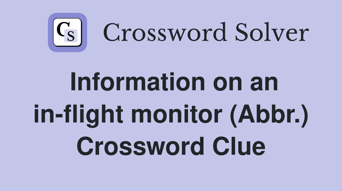 Information on an in-flight monitor (Abbr.) Crossword Clue