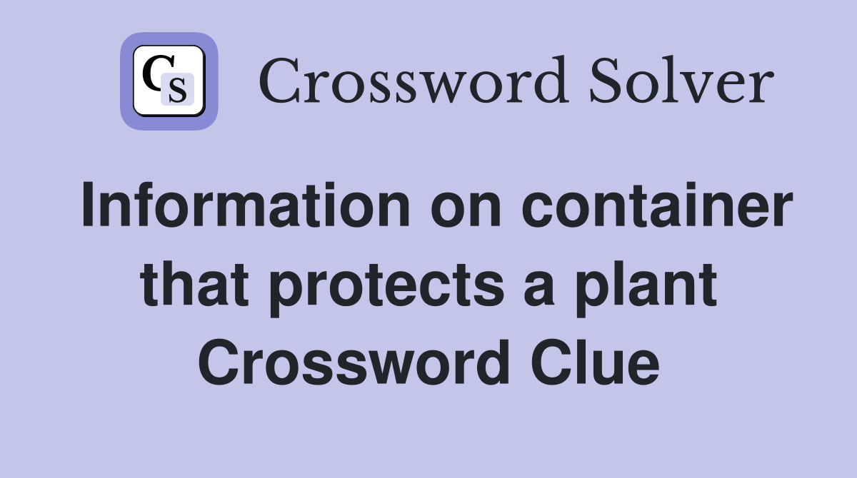 Information on container that protects a plant Crossword Clue