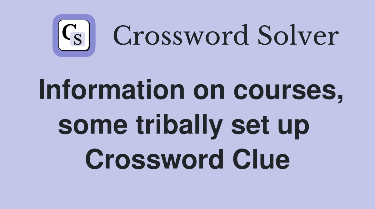 Information on courses, some tribally set up  Crossword Clue