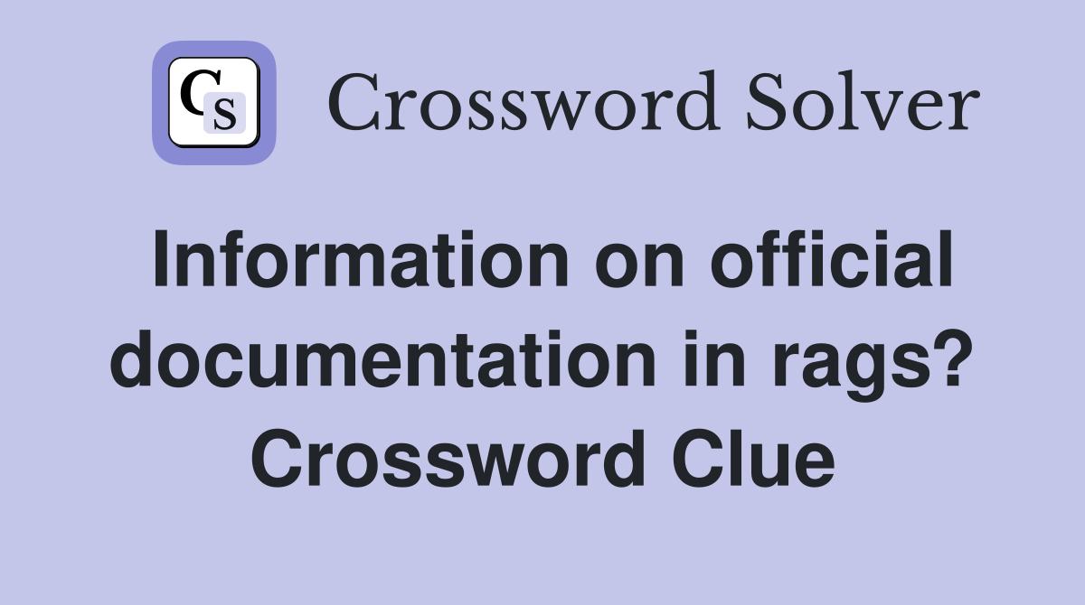 Information on official documentation in rags? Crossword Clue