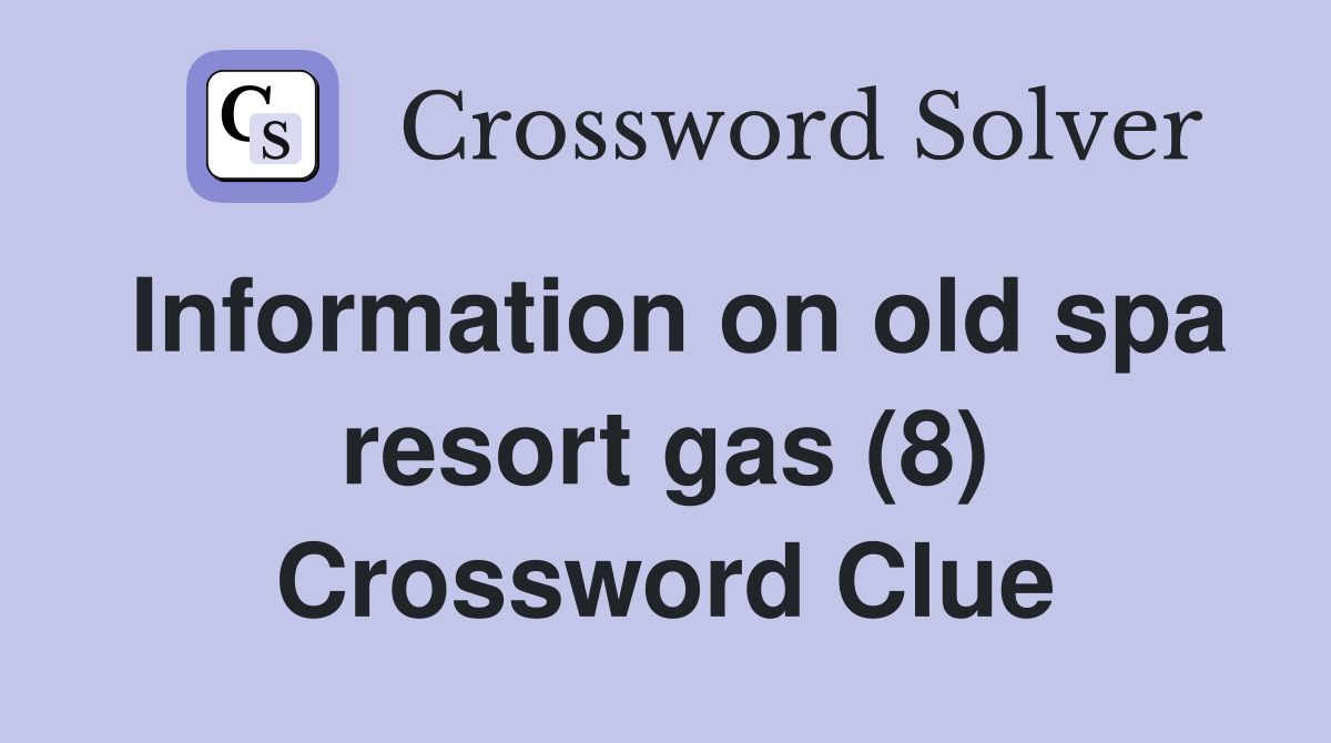 Information on old spa resort gas (8) Crossword Clue