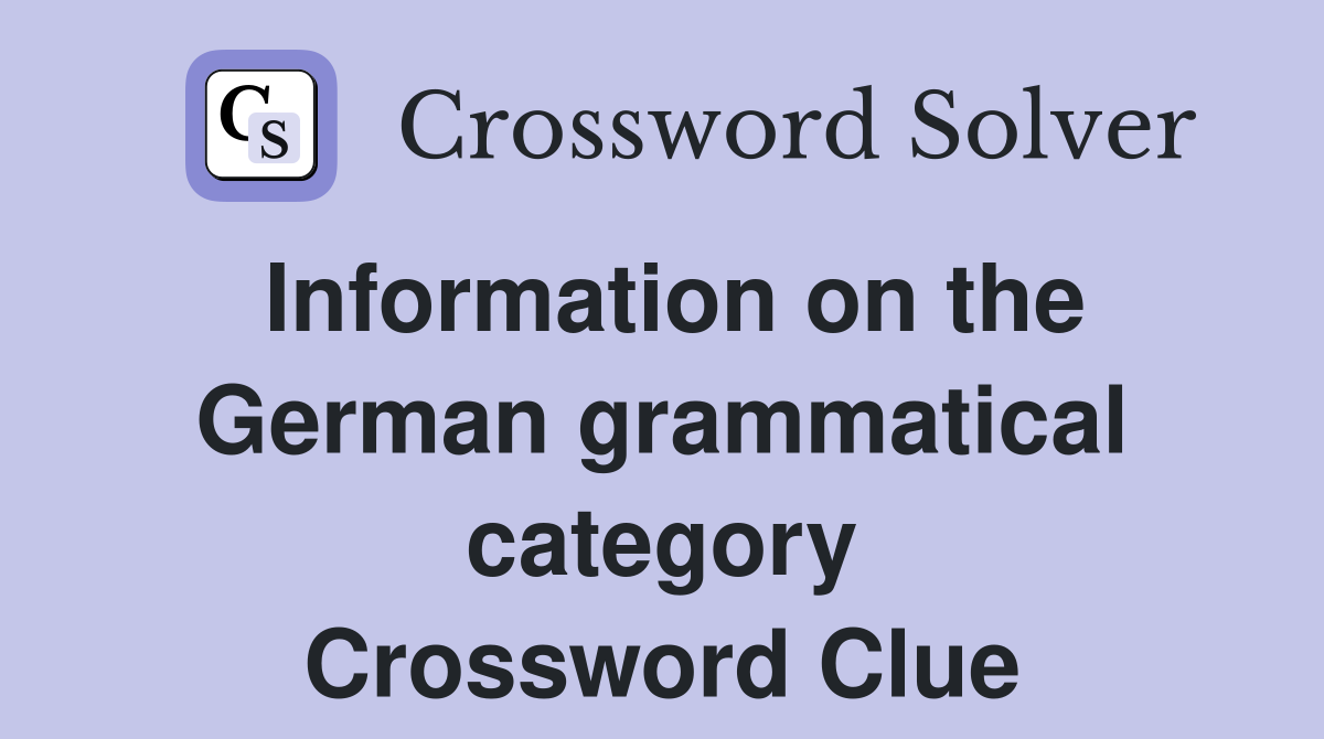 Information on the German grammatical category Crossword Clue