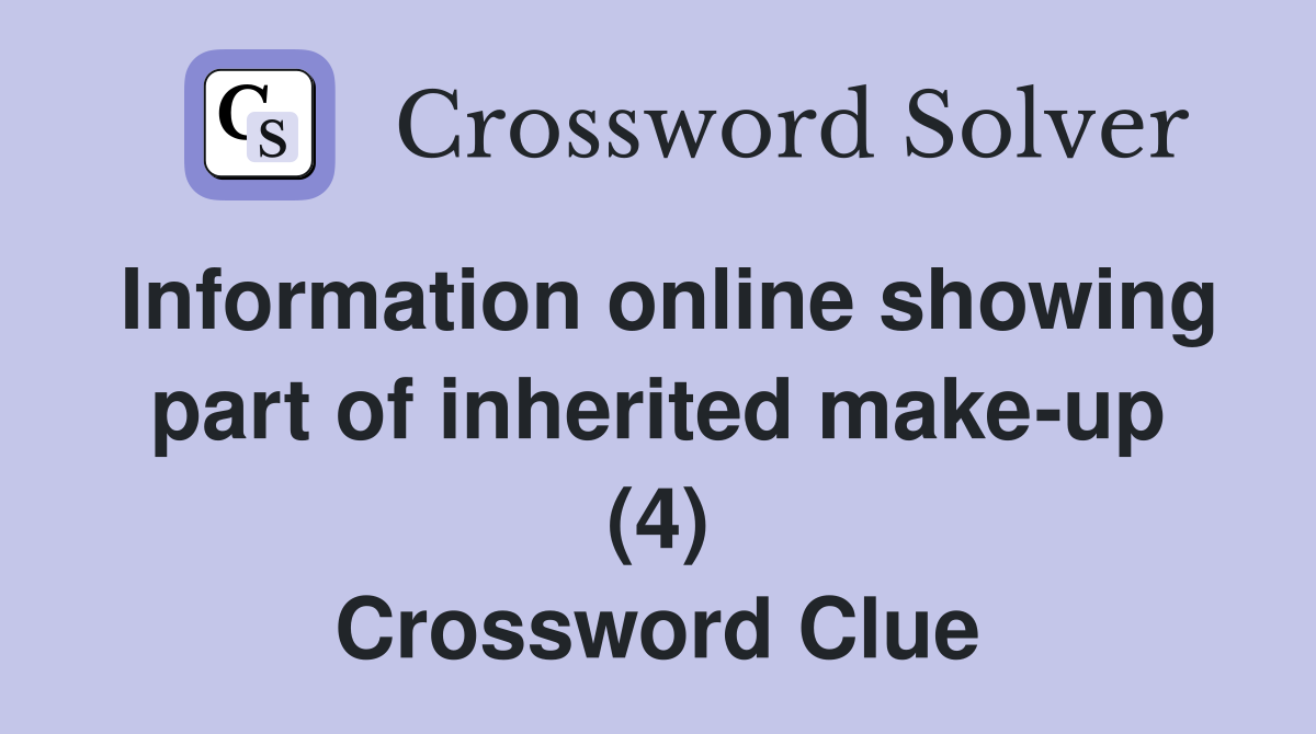 Information online showing part of inherited make-up (4) Crossword Clue
