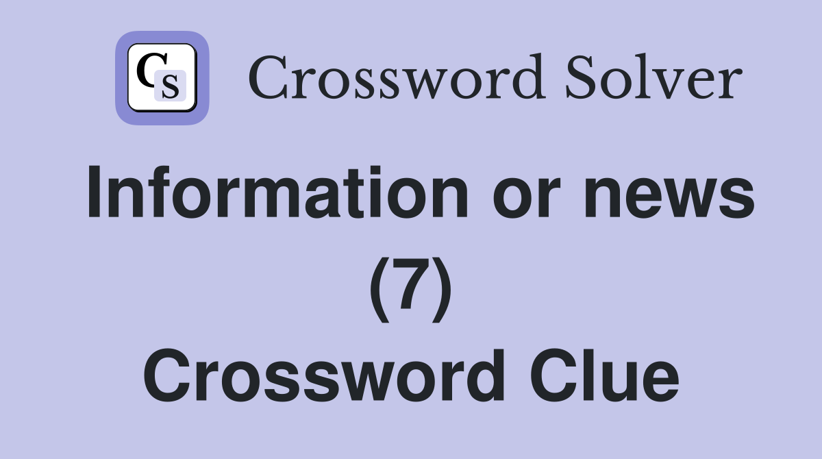 Information or news (7) Crossword Clue