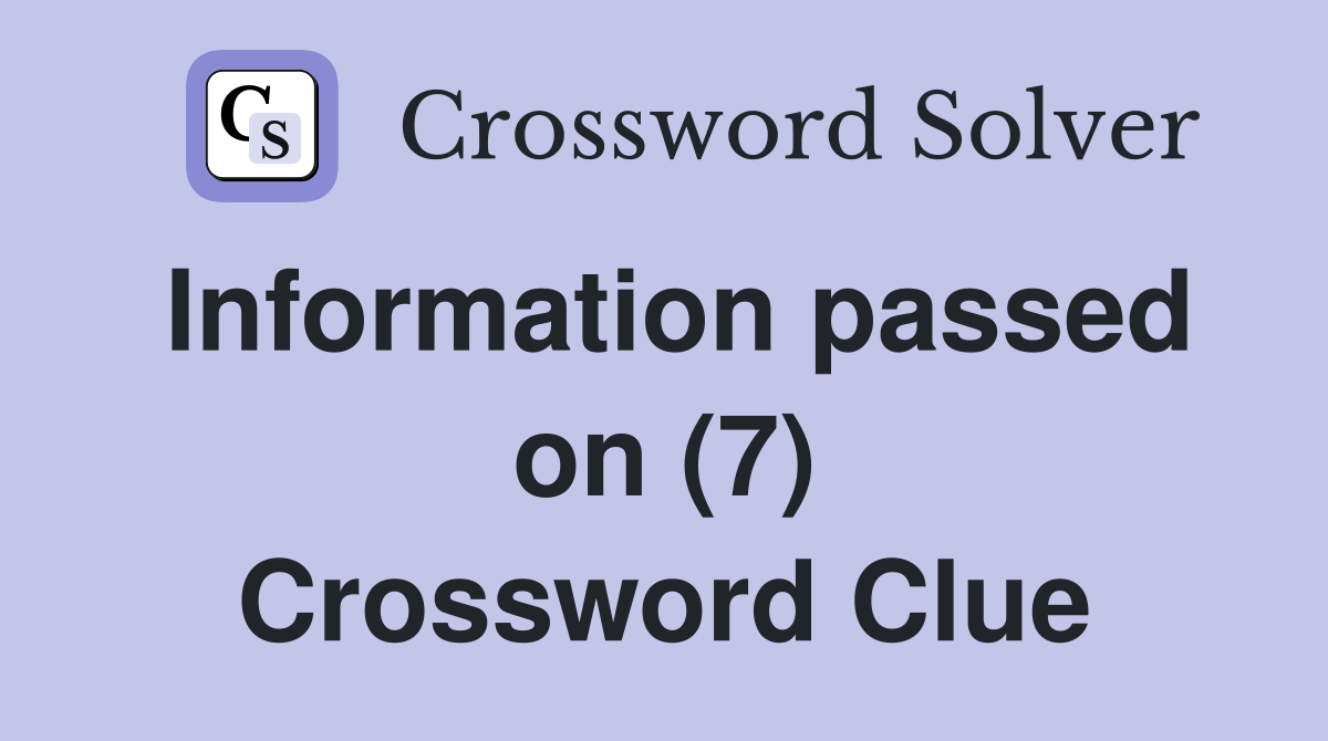 Information passed on (7) Crossword Clue
