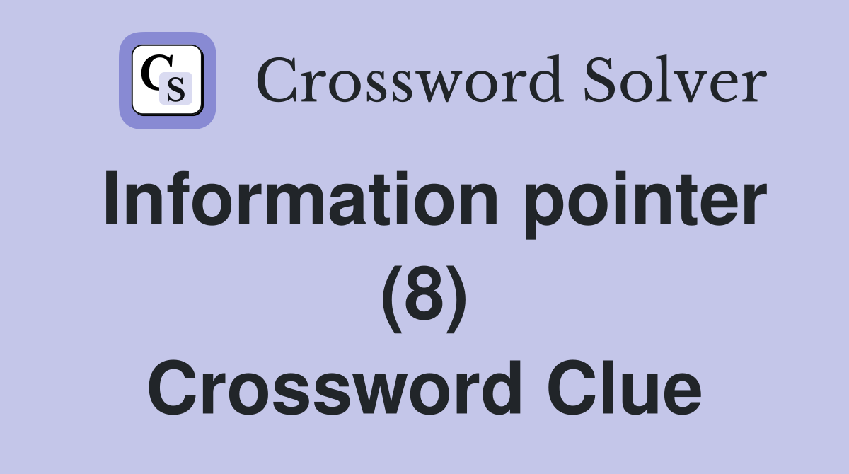Information pointer (8) Crossword Clue