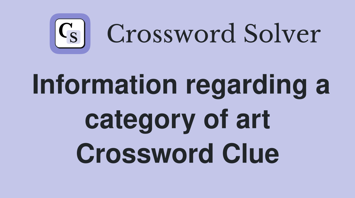 Information regarding a category of art Crossword Clue