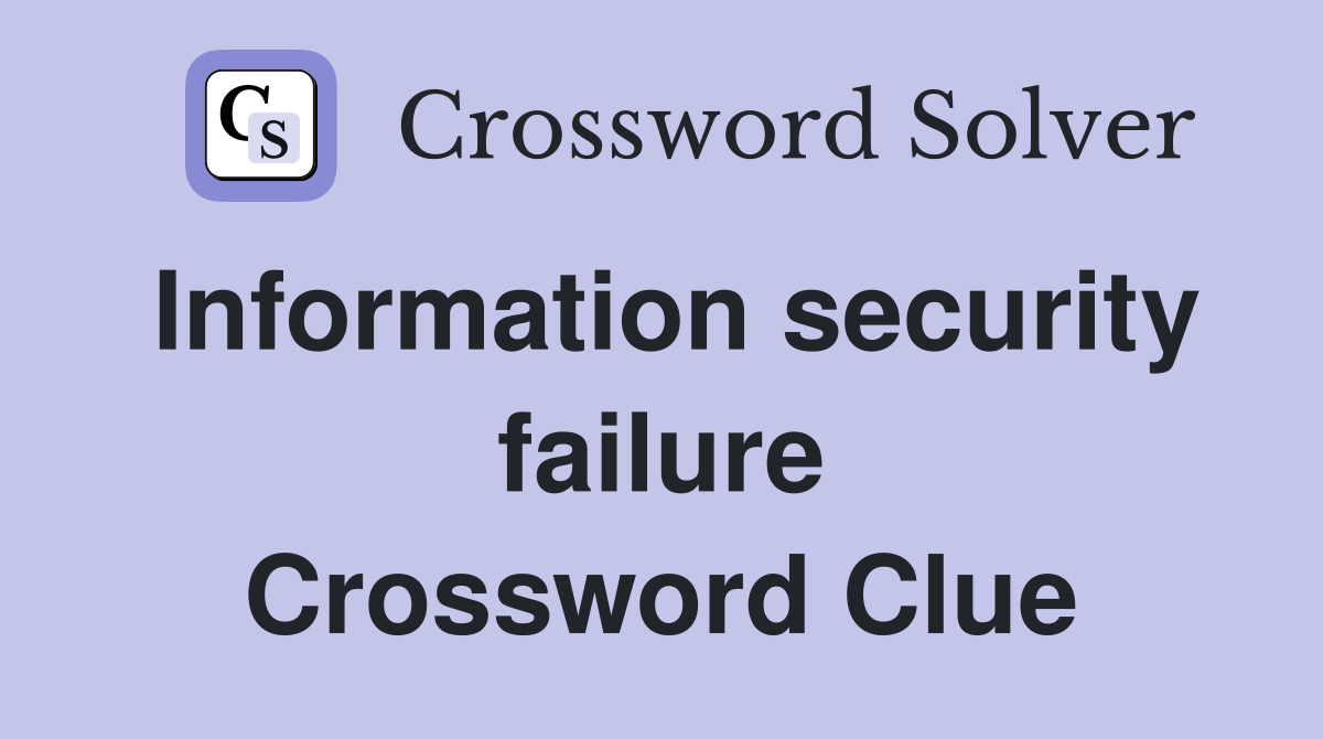 Information security failure Crossword Clue