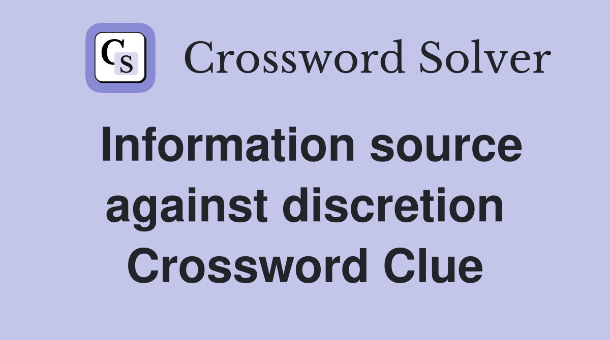 Information source against discretion Crossword Clue