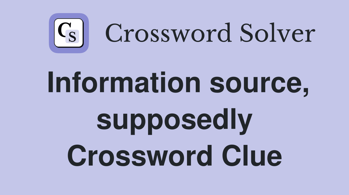 Information source, supposedly Crossword Clue