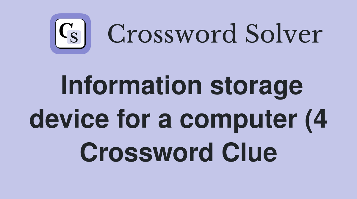 Information storage device for a computer (4) Crossword Clue Answers Information storage device for a computer (4) Crossword Clue Answers